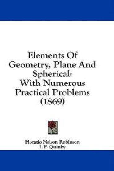 Elements Of Geometry, Plane And Spherical: With Numerous Practical Problems (1869)