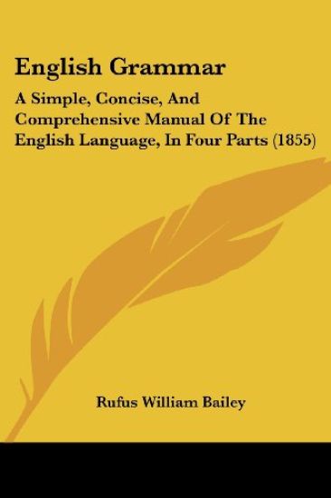 English Grammar: A Simple, Concise, And Comprehensive Manual Of The English Language, In Four Parts (1855)
