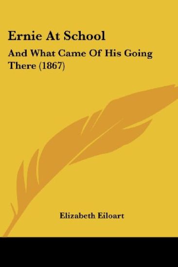 Ernie At School: And What Came Of His Going There (1867)