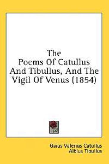 The Poems Of Catullus And Tibullus, And The Vigil Of Venus (1854)