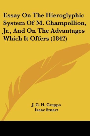 Essay On The Hieroglyphic System Of M. Champollion, Jr., And On The Advantages Which It Offers (1842)