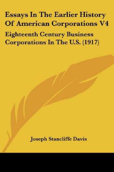Essays In The Earlier History Of American Corporations V4