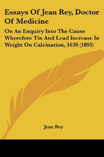 Essays Of Jean Rey, Doctor Of Medicine