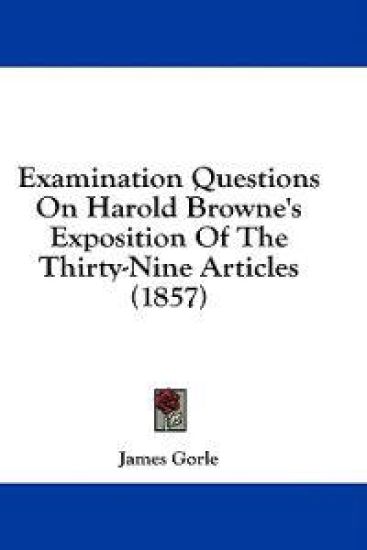 Examination Questions On Harold Browne's Exposition Of The Thirty-Nine Articles (1857)