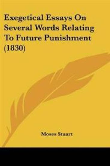 Exegetical Essays On Several Words Relating To Future Punishment (1830)