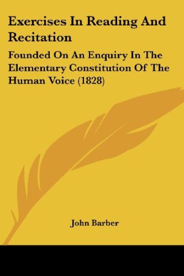 Exercises In Reading And Recitation: Founded On An Enquiry In The Elementary Constitution Of The Human Voice (1828)