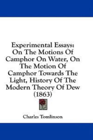 Experimental Essays: On The Motions Of Camphor On Water, On The Motion Of Camphor Towards The Light, History Of The Modern Theory Of Dew (1863)