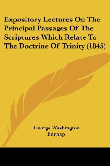 Expository Lectures On The Principal Passages Of The Scriptures Which Relate To The Doctrine Of Trinity (1845)