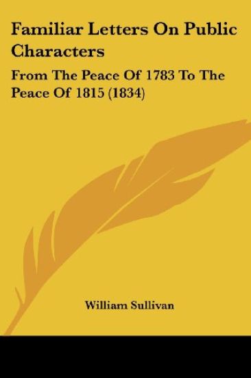 Familiar Letters On Public Characters: From The Peace Of 1783 To The Peace Of 1815 (1834)