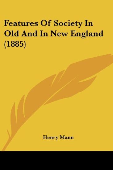 Features Of Society In Old And In New England (1885)