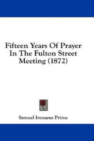 Fifteen Years Of Prayer In The Fulton Street Meeting (1872)