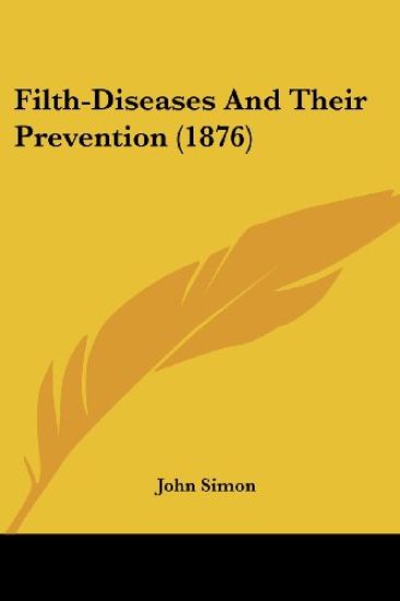 Filth-Diseases And Their Prevention (1876)