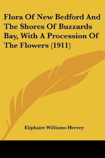 Flora Of New Bedford And The Shores Of Buzzards Bay, With A Procession Of The Flowers (1911)