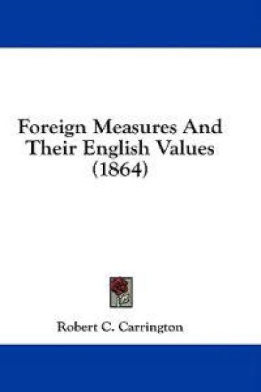 Foreign Measures And Their English Values (1864)