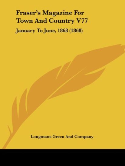 Fraser's Magazine For Town And Country V77: January To June, 1868 (1868)