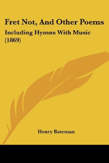 Fret Not, And Other Poems: Including Hymns With Music (1869)