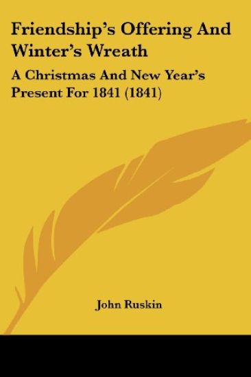 Friendship's Offering And Winter's Wreath: A Christmas And New Year's Present For 1841 (1841)