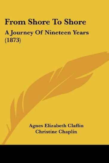 From Shore To Shore: A Journey Of Nineteen Years (1873)