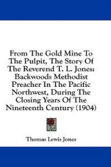 From The Gold Mine To The Pulpit, The Story Of The Reverend T. L. Jones