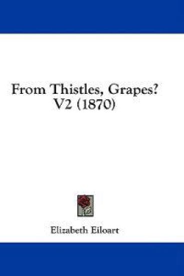 From Thistles, Grapes? V2 (1870)