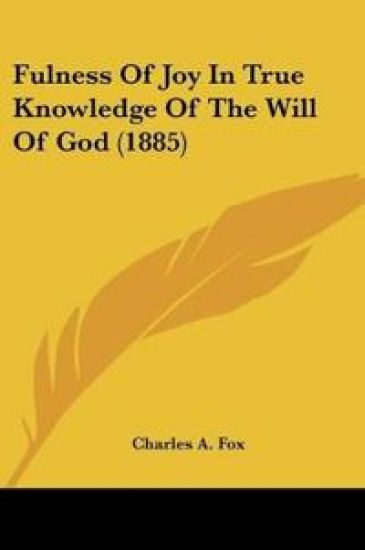 Fulness Of Joy In True Knowledge Of The Will Of God (1885)