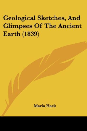 Geological Sketches, And Glimpses Of The Ancient Earth (1839)