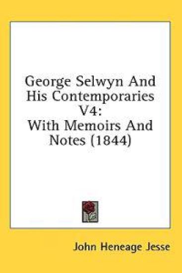 George Selwyn And His Contemporaries V4: With Memoirs And Notes (1844)