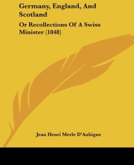 Germany, England, And Scotland: Or Recollections Of A Swiss Minister (1848)