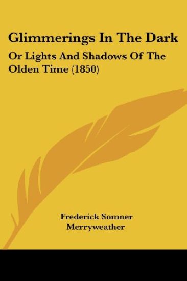 Glimmerings In The Dark: Or Lights And Shadows Of The Olden Time (1850)