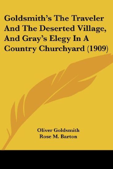 Goldsmith's The Traveler And The Deserted Village, And Gray's Elegy In A Country Churchyard (1909)