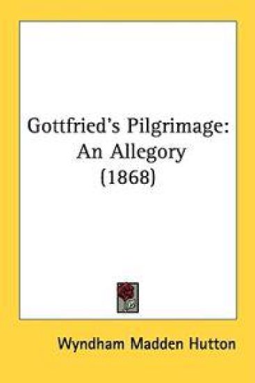 Gottfried's Pilgrimage: An Allegory (1868)