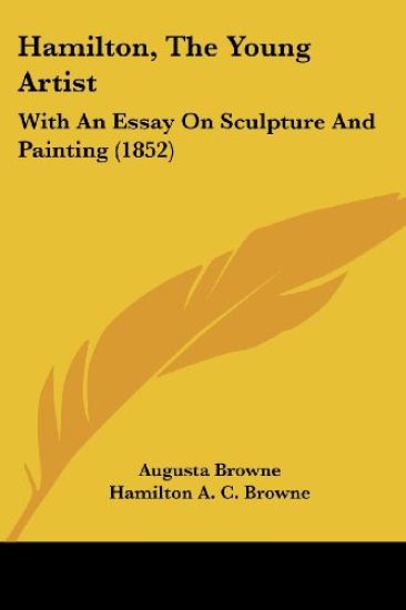 Hamilton, The Young Artist: With An Essay On Sculpture And Painting (1852)