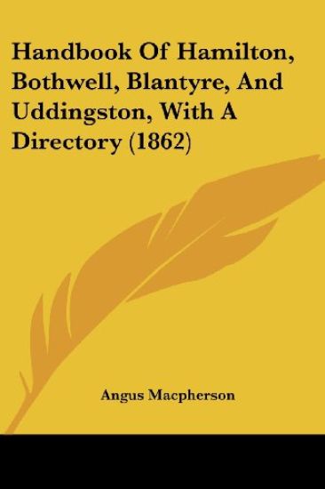 Handbook Of Hamilton, Bothwell, Blantyre, And Uddingston, With A Directory (1862)