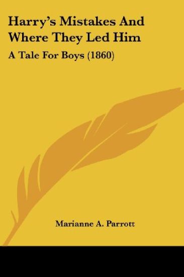 Harry's Mistakes And Where They Led Him: A Tale For Boys (1860)