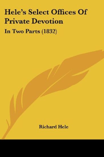 Hele's Select Offices Of Private Devotion: In Two Parts (1832)