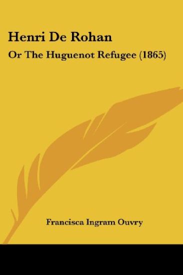 Henri De Rohan: Or The Huguenot Refugee (1865)