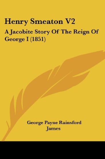 Henry Smeaton V2: A Jacobite Story Of The Reign Of George I (1851)