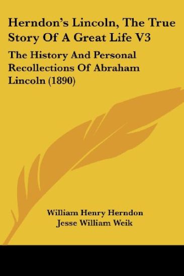 Herndon's Lincoln, the True Story of a Great Life V3