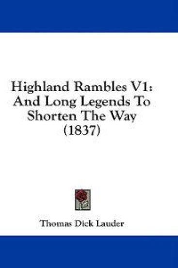 Highland Rambles V1: And Long Legends To Shorten The Way (1837)