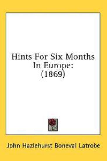 Hints For Six Months In Europe: (1869)