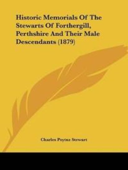 Historic Memorials Of The Stewarts Of Forthergill, Perthshire And Their Male Descendants (1879)