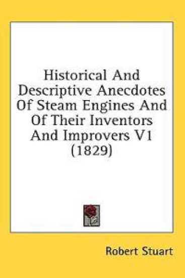 Historical And Descriptive Anecdotes Of Steam Engines And Of Their Inventors And Improvers V1 (1829)