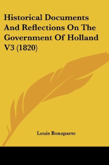 Historical Documents And Reflections On The Government Of Holland V3 (1820)