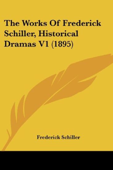 The Works Of Frederick Schiller, Historical Dramas V1 (1895)
