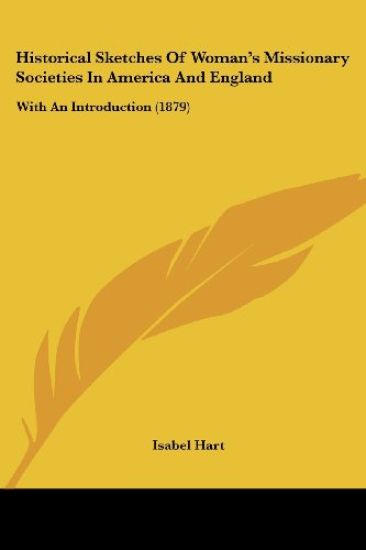 Historical Sketches Of Woman's Missionary Societies In America And England