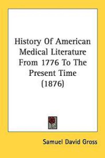 History Of American Medical Literature From 1776 To The Present Time (1876)