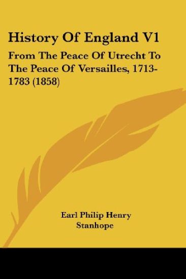History Of England V1: From The Peace Of Utrecht To The Peace Of Versailles, 1713-1783 (1858)