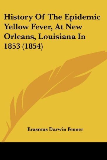 History Of The Epidemic Yellow Fever, At New Orleans, Louisiana In 1853 (1854)