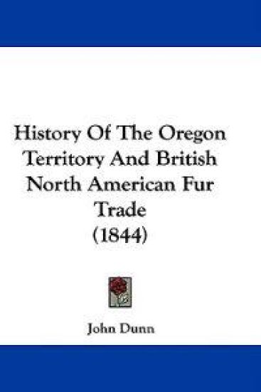 History Of The Oregon Territory And British North American Fur Trade (1844)