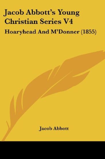Jacob Abbott's Young Christian Series V4: Hoaryhead And M'Donner (1855)